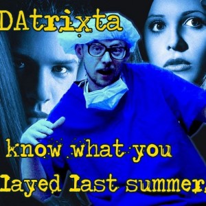 DJlokiDAtrixta - i know what you played last summer...
