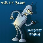 Dirty Blue - Robot Porn