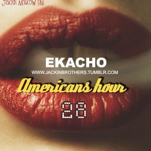 Ekacho - Americans hour_28h@06.09.2012