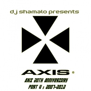 Dj Shamalo - Axis 20th Anniversary Part 4 : 2007-2012