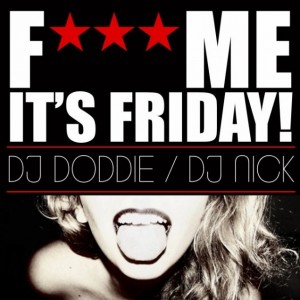 Doddie & Nick - Last F*** Me Its Friday