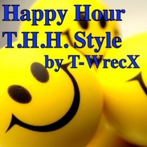 T-WrecX - Happy Hour T.H.H. Style