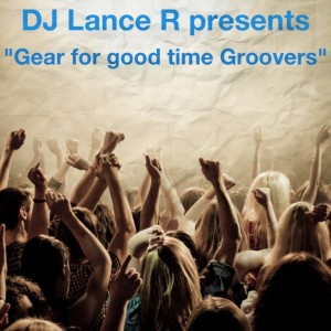 DJ Lance R - Gear for Good time Groovers