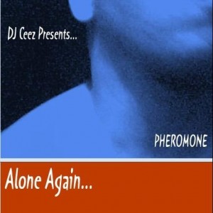 DJ Ceez CHICAGO - DJ Ceez Presents...Pheromone...Alone Again