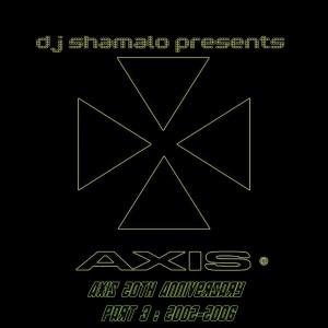 Dj Shamalo - Axis 20th Anniversary Part 3 : 2002-2006