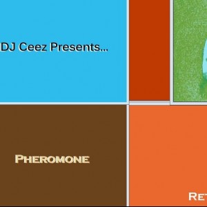DJ Ceez CHICAGO - DJ Ceez Presents...Pheromone...Retrospect