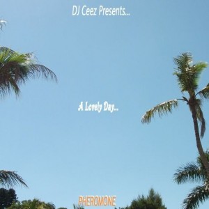 DJ Ceez CHICAGO - DJ Ceez Presents...Pheromone...A Lovely Day