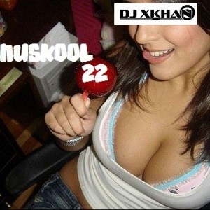 DJ XKhan - Nuskool 22