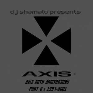 Dj Shamalo - Axis 20th Anniversary Part 2 : 1997-2001