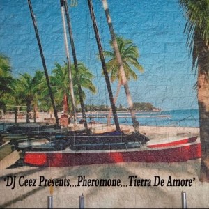 DJ Ceez CHICAGO - "DJ Ceez Presents...Pheromone...Tierra De Amore"