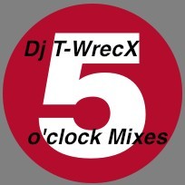 T-WrecX - Sunday 5 o'clock Mix 5/6/12